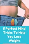 5 Perfect Mind Tricks To Help You Lose Weight