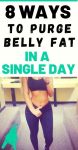 8 Ways To Purge Belly Fat In A Single Day
