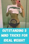 Outstanding 5 Mind Tricks For Ideal Weight