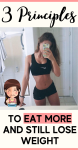 3 Principles To Eat More And Still Lose Weight