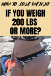 How To Lose Weight If You Weigh 200 Lbs Or More?