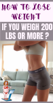 How To Lose Weight If You Weigh 200 Lbs Or More?