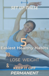 Set Up These 5 Easiest Healthy Habits To Lose Weight And Keep It Off Permanently