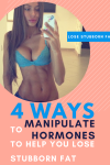 4 Ways To Manipulate Hormones To Help You Lose Stubborn Fat