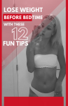Lose Weight Before Bedtime With These 12 Fun Tips