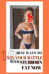 10 Best Ways To Win Your Battle With Stubborn Fat Now