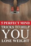 5 Perfect Mind Tricks To Help You Lose Weight